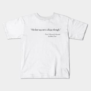 A Quote from "A Servant to Servants" by Robert Frost Kids T-Shirt